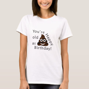Camiseta Você é velho como... Feliz Aniversário   moji d