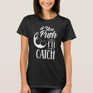 Camiseta Você Empurra Eu Pego Trabalho Parteiras Ditos de P