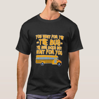 Camiseta Você espera pelo ônibus, o ônibus não espera por v
