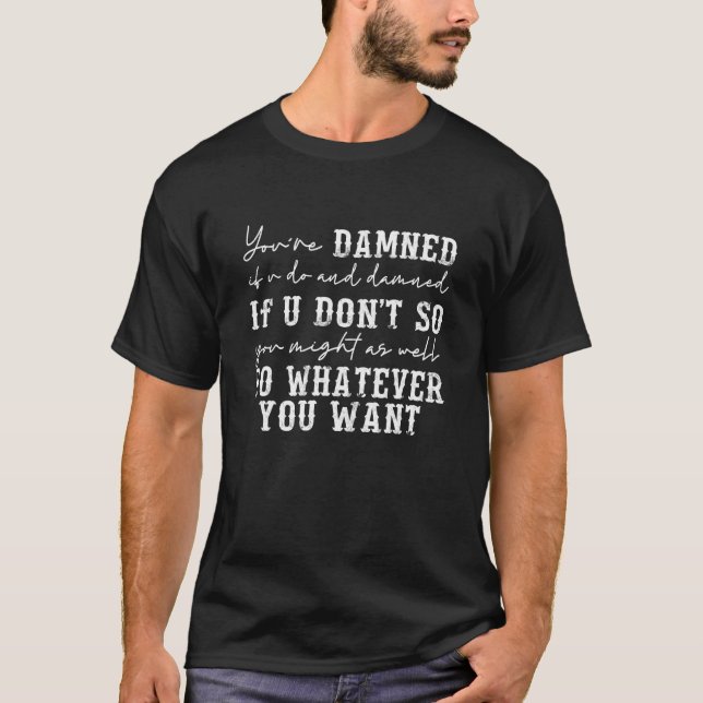 Camiseta Você está amaldiçoado se você fizer e se ferrar (Frente)