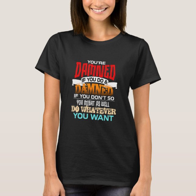 Camiseta Você está amaldiçoado se você fizer e se ferrar se (Frente)