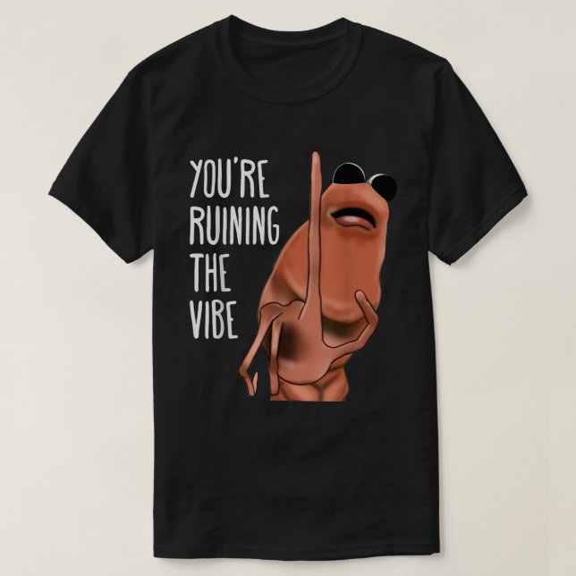 Camiseta Você está arruinando o verme da Vibe Meme (Frente do Design)