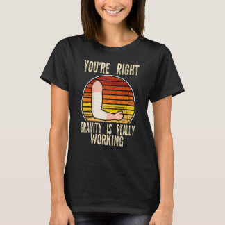 Camiseta você está certo a gravidade está funcionando fratu