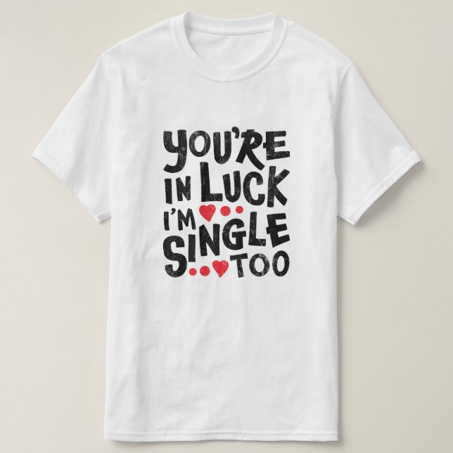 Camiseta Você Está com Sorte, Eu Também Sou Solteiro | Piad (Frente do Design)
