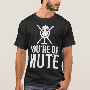 Camiseta Você está em Mute para Homens Mulheres Trabalhando