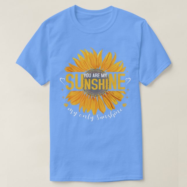 Camiseta Você está ensolarado meu único Sunflower Premiu (Frente do Design)