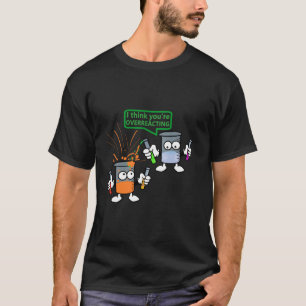 Camiseta Você está exagerando em Química Engraçada em Ciênc