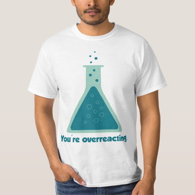 Camiseta Você está exagerando na ciência da química (Frente)