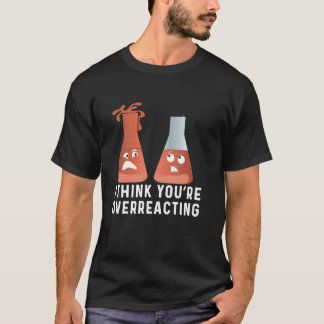 Camiseta Você está exagerando o humor da química, a ciência