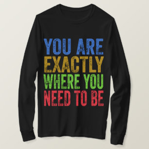 Camiseta Você está exatamente onde precisa estar Citação