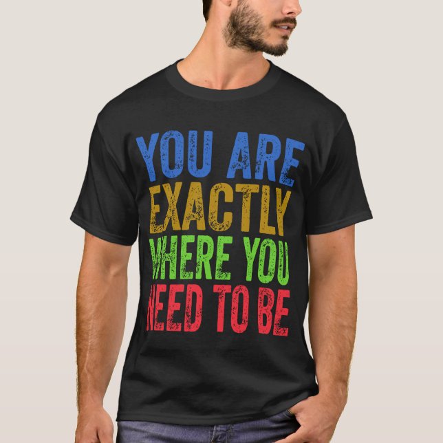 Camiseta Você está exatamente onde você precisa ser citado (Frente)