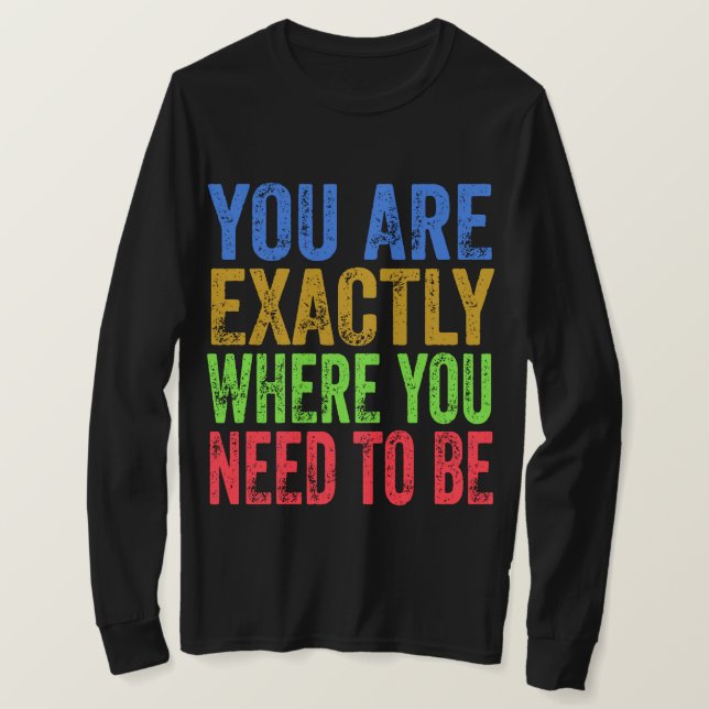 Camiseta Você está exatamente onde você precisa ser citado (Frente do Design)