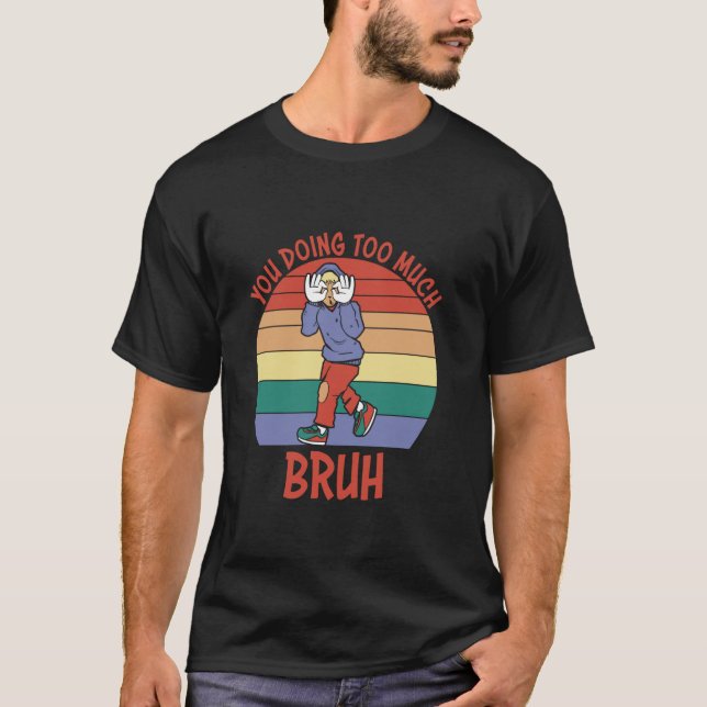 Camiseta Você Está Fazendo Muita Cota Bruh Vintage (Frente)