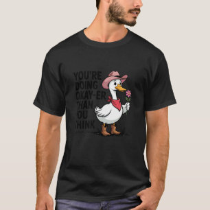 Camiseta Você Está Indo Melhor Do Que Pensa Pato Engraçado