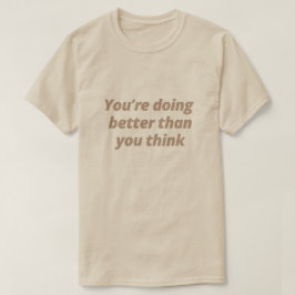 Camiseta Você está indo melhor do que você pensa - Motivaci
