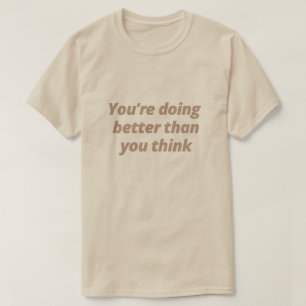 Camiseta Você está indo melhor do que você pensa - Motivaci