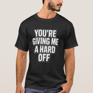 Camiseta Você Está Me Dando Um Duro Desligado Dito Engraçad