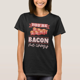 Camiseta Você Está Me Deixando Louco Bacon Café da Manhã Ba
