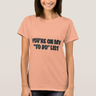 Camiseta Você está no meu para fazer a lista