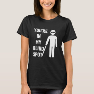 Camiseta Você está no meu ponto cego avisa Cegueira Cor B