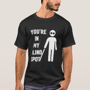 Camiseta Você está no meu ponto cego avisa Cegueira Cor B