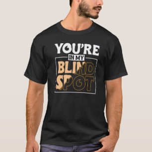 Camiseta Você Está No Meu Ponto Cego Cego Cego 2