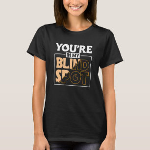 Camiseta Você Está no Meu Ponto Cego Pessoa Cega 2