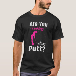 Camiseta Você Está Olhando Para O Meu Golfe Para As Mulhere