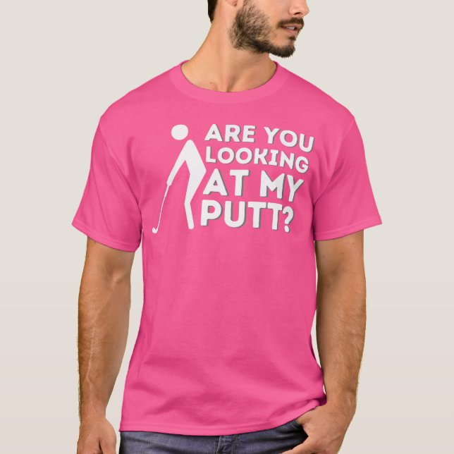 Camiseta Você Está Olhando Para O Meu Golfe Putt Golf (Frente)