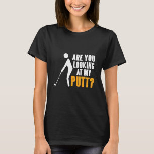 Camiseta Você Está Olhando Para O Presente De Putt Golfing?