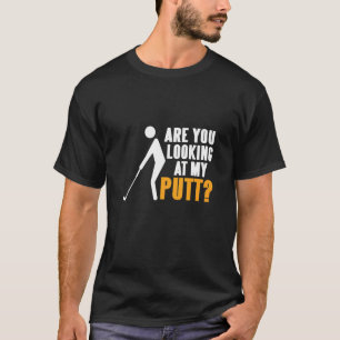 Camiseta Você Está Olhando Para O Presente De Putt Golfing?