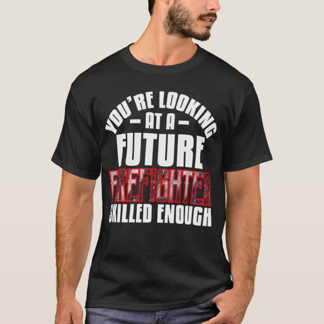 Camiseta Você está olhando para um futuro bombeiro hábil (Frente)