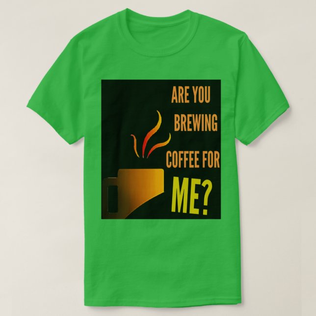 Camiseta Você está preparando café para mim, cafeína, citaç (Frente do Design)