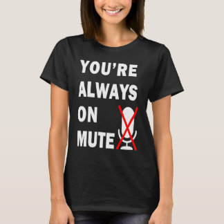 Camiseta Você está sempre em Sem Som na Reunião Virtual