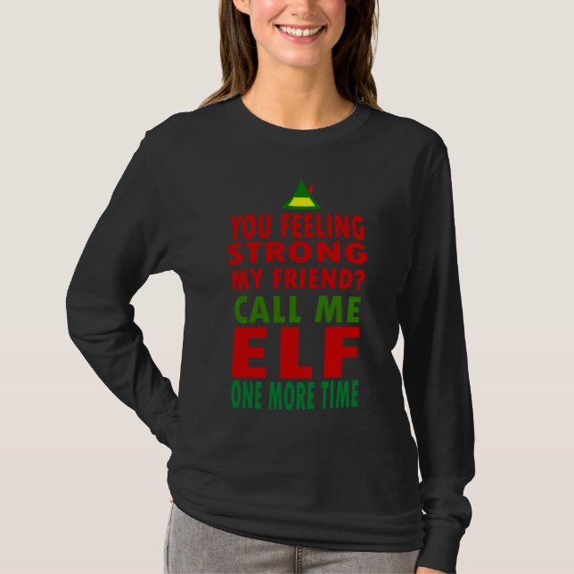 Camiseta Você Está Sentindo Forte Meu Amigo Me Chame De Elf (Frente)
