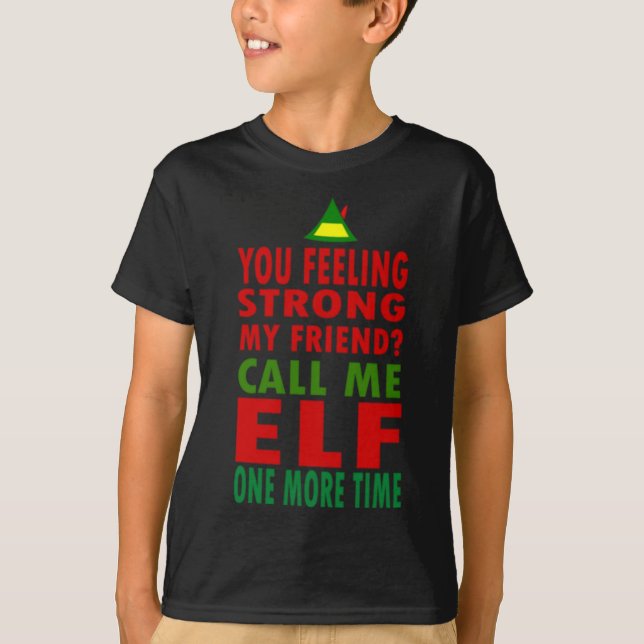 Camiseta Você Está Sentindo Forte Meu Amigo Me Chame De Elf (Frente)