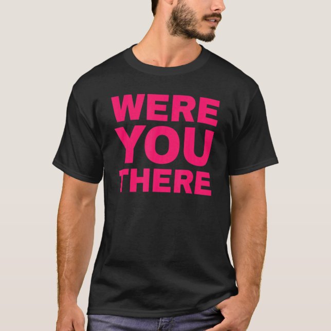Camiseta Você Estava Lá 4 (Frente)