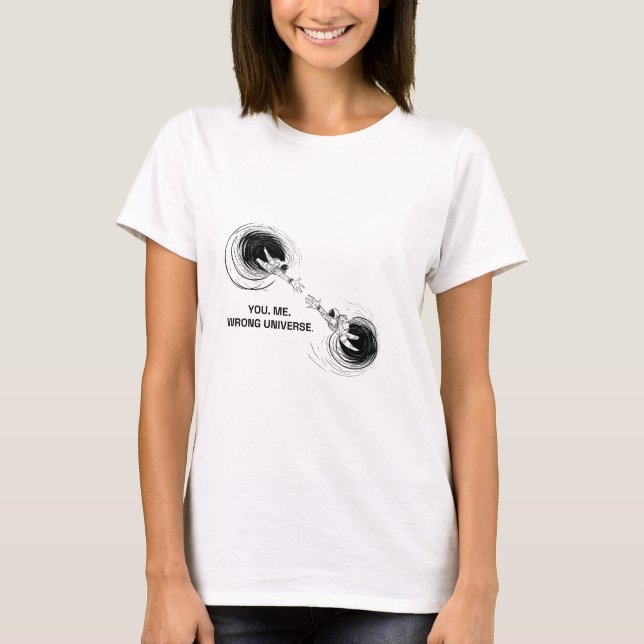 CAMISETA VOCÊ. EU. UNIVERSO ERRADO. (Frente)