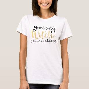 CAMISETA VOCÊ FALA BRUXA COMO SE ISSO FOSSE UMA COISA RUIM