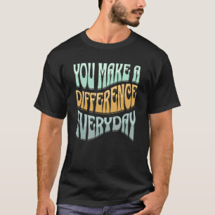 Camiseta Você Faz A Diferença Todos Os Dias, Motivo Inspira