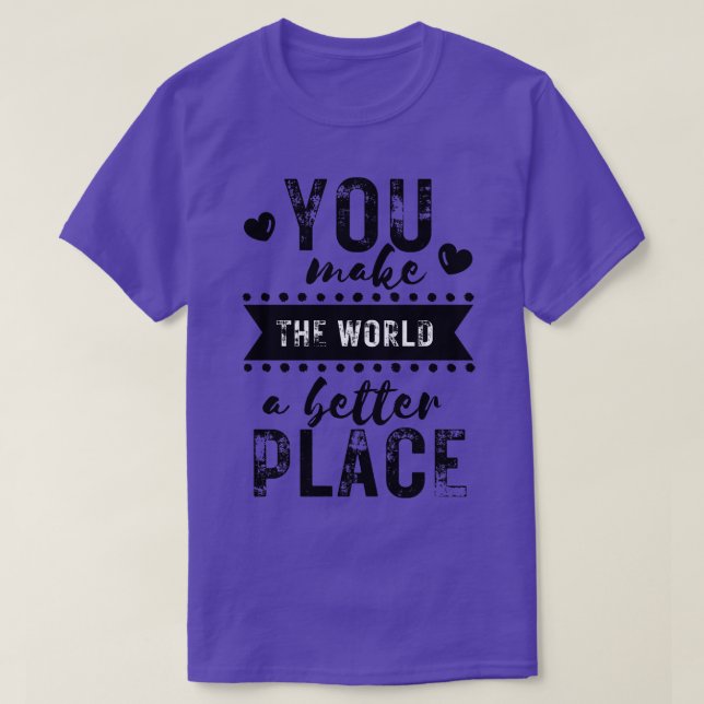 Camiseta Você faz do mundo um lugar melhor 2 (Frente do Design)