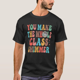 Camiseta Você faz o Shimmer da Classe inteira feliz de volt