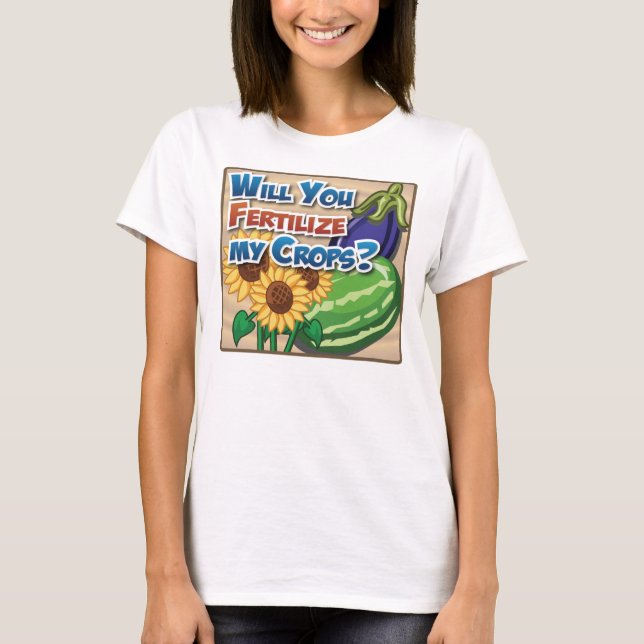 Camiseta Você fertilizará minhas colheitas? (Frente)