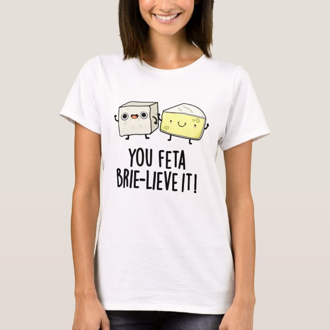 Camiseta Você Feta Brie-Lieve É Engraçado Queijo Pun (Frente)