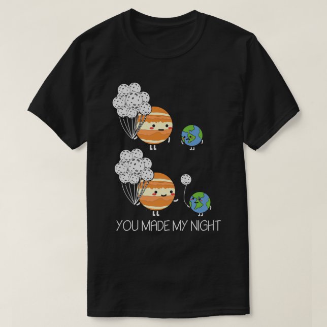 Camiseta Você Fez Meu Sistema Solar De Júpiter Da Lua Da No (Frente do Design)