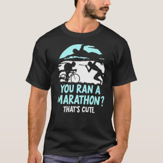 Camiseta Você fez uma maratona que é um triatleta bonito