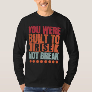 Camiseta Você Foi Construído para Subir, Não Quebrar