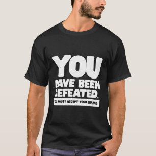 Camiseta Você Foi Derrotado Aceite Suas Linhas De Vergonha