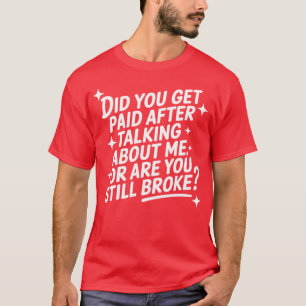 Camiseta Você Foi Pago Depois de Falar Sobre Mim Ou Você Es