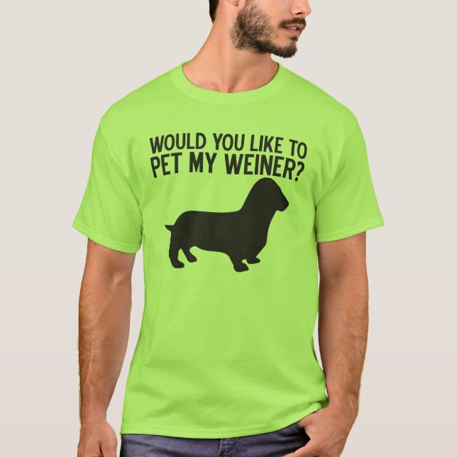 Camiseta Você Gostaria De Pet My Weiner? (Frente)